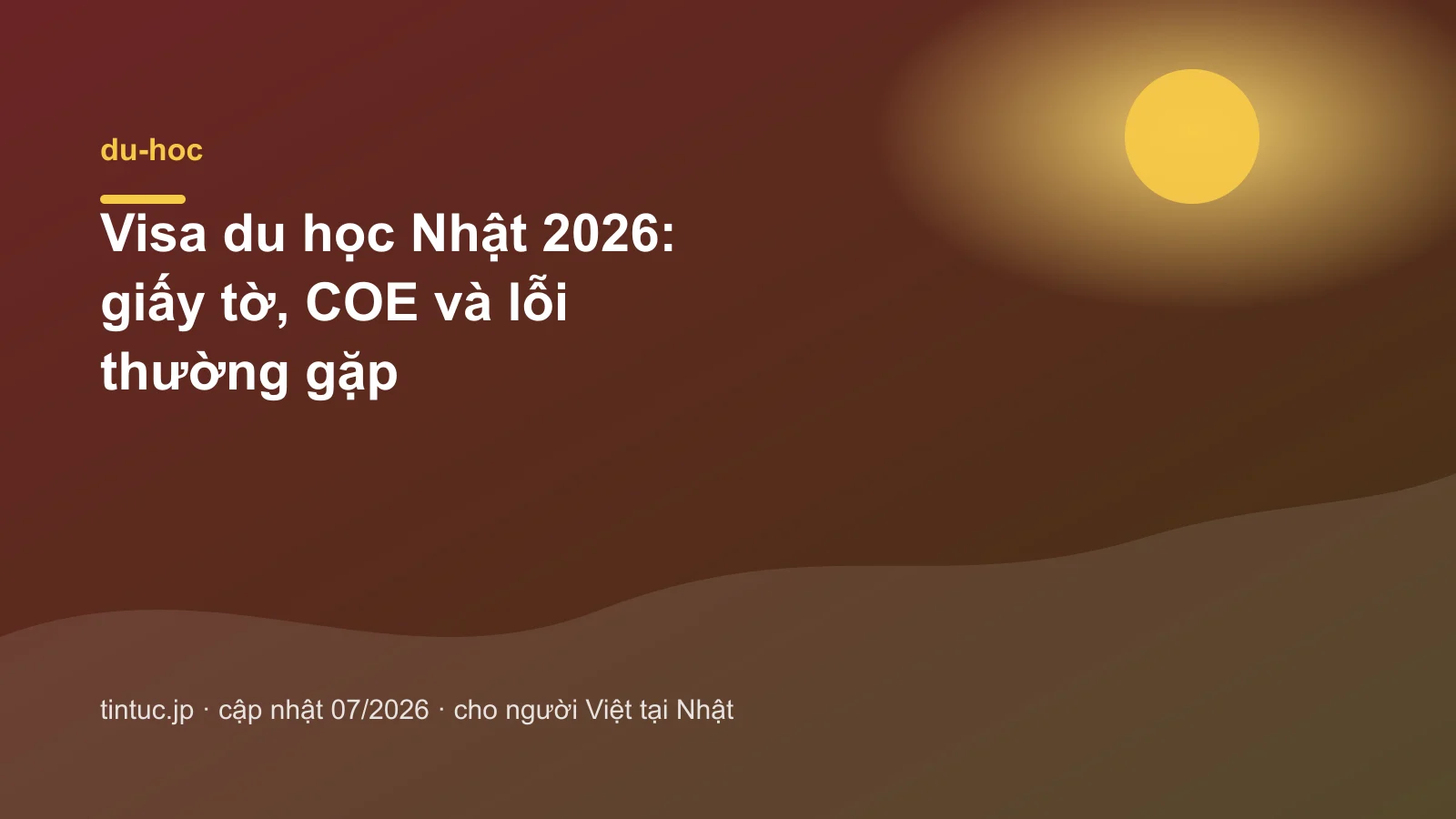 Visa du học Nhật 2026: giấy tờ, COE và lỗi thường gặp